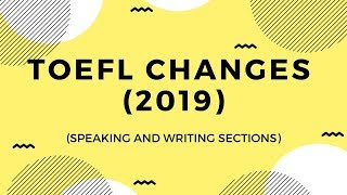 Changes to the TOEFL writing and speaking sections UPDATED for March 2019 [upl. by Mosi665]