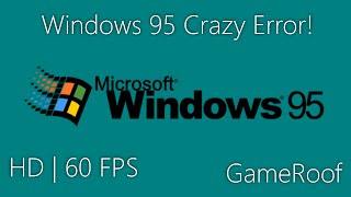 HD60FPS Windows 95 Crazy Error [upl. by Anselmi531]