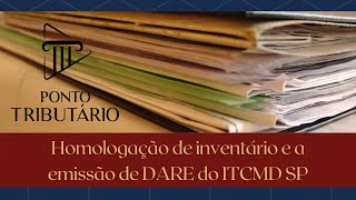 HOMOLOGAÇÃO DE INVENTÁRIO E A EMISSÃO DE DARE DO ITCMD SP [upl. by Goldfarb188]