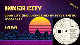 Inner City  Good Life Indulgence Mix By Steve Smith 1989 Maxi 45T [upl. by Hayouqes]