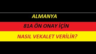 81a Ön Onay İçin Nasıl Vekalet Verilir 81a Ön Onay İçin Vekalet Vermeli miyim 81a Ön Onay Almanya [upl. by Ibob]