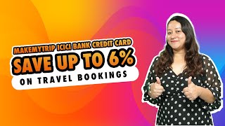 MakeMyTrip ICICI Bank Credit Card  MMT ICICI Credit Card  ICICI Makemytrip Card  Save up to 6 [upl. by Ahsienauq552]