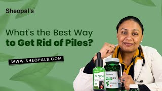 Whats the Best Way to Get Rid of Piles Doctors Verdict  Sheopals [upl. by Lraed]