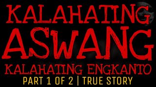 KALAHATING ASWANG KALAHATING ENGKANTO Part 1 of 2  Aswang True Story [upl. by Ajiat]