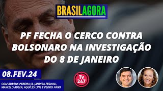 Brasil Agora  PF fecha o cerco contra Bolsonaro na investigação do 8 de janeiro 080224 [upl. by Digirb786]