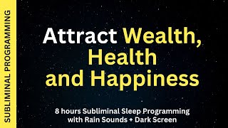 Attract Wealth Health Happiness  Subliminal Affirmations with Rain Sounds  Dark Screen [upl. by Strepphon]