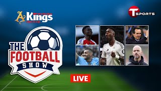 Live  The Football Show  Talk Show  Football  Football Analyst  T Sports [upl. by Tarrel793]