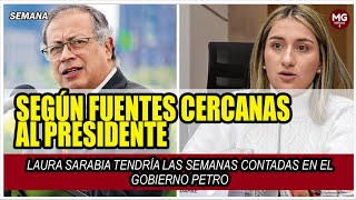 URGENTE 🔴 LAURA SARABIA TENDRÍA LAS SEMANAS CONTADAS EN EL GOBIERNO PETRO [upl. by Strawn]