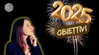 Obiettivi 2025 7 strategie efficaci per realizzarli NEW YEAR IS COMING [upl. by Fairley]