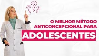 O melhor método anticoncepcional para adolescentes [upl. by Formica]