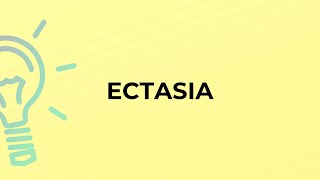 What is the meaning of the word ECTASIA [upl. by Isacco]