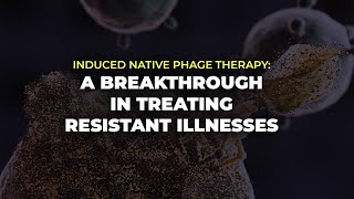 Induced Native Phage Therapy A Breakthrough in Treating Resistant Illnesses [upl. by Eetsim]