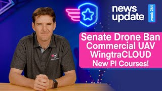 Drone News Senate Drone Ban Commercial UAV WingtraCloud and Two New Pilot Institute Courses [upl. by Aramoiz102]