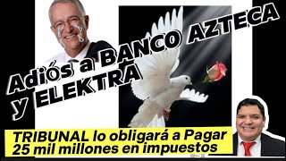 Banco Azteca y Elektra se van a la quiebra por decisión de la Corte [upl. by Tsenre261]