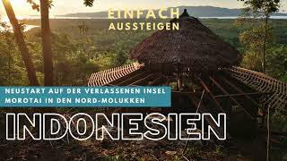 Auswandern nach Indonesien Neustart auf der verlassenen Insel Morotai in den NordMolukken [upl. by Elttil]