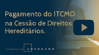 Pagamento do ITCMD na Cessão de Direitos Hereditários [upl. by Agem631]