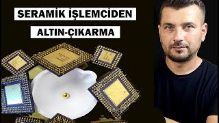 SERAMİK İŞLEMCİLERDEN ALTIN ÇIKARMA [upl. by Eiramassenav]