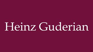 How to Pronounce Heinz Guderian Correctly in German [upl. by Eusassilem]