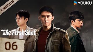 【ENG SUB】The First Shot🔥EP06  Huang Jingyu  Zhang Yu  Wang Ziqi  Xie Keyin  YOUKU [upl. by Nodnab]