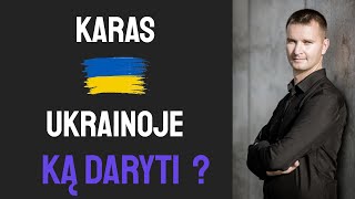 KARAS UKRAINOJE Ką daryti [upl. by Yelsel]