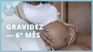 SEXTO MÊS DE GRAVIDEZ – O que acontece com VOCÊ E O BEBÊ  MACETES DE MÃE [upl. by Autumn]