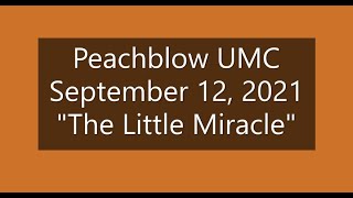 2021 09 12 PUMC Peachblow United Methodist Church The Little Miracle [upl. by Booker197]