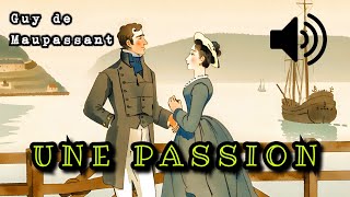 Une passion  Guy de Maupassant Livre Audio [upl. by Aicnorev]