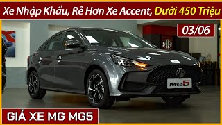 Giá xe MG MG5 đầu tháng 06 Xe nhập khẩu Thái rộng hơn và rẻ hơn xe Accent có phanh tay điện tử [upl. by Eelime]