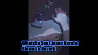 Whatcha Say Jason DeruloSlowed amp Reverb [upl. by Bret427]