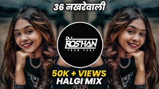 36 Nakhrewali Dj Song  Roadshow Halgi Mix  Dj Roshan Pune  Its Roshya Style  Naar Naveli [upl. by Jody]