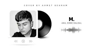 anıl emre daldal  m cover by ahmet behram [upl. by Drarej]