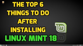 The Top 6 Things to do After Installing Linux Mint [upl. by Ludwog]