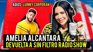 AMELIA ALCANTARA DE VUELTA A SIN FILTRO RADIO SHOW  ADIOS LUINNY [upl. by Herald]