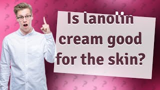 Is lanolin cream good for the skin [upl. by Inal]