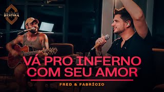 Fred e Fabrício  Vá Pro Inferno Com Seu Amor Sertanejo Respira [upl. by Stormi]