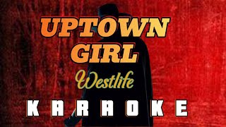 UPTOWN GIRL  By Westlife KARAOKE HD [upl. by Ogir284]