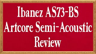 Ibanez AS73 BS Artcore SemiAcoustic  Review [upl. by Enomor]