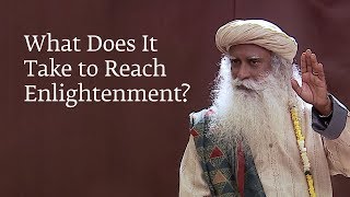 What Does It Take to Reach Enlightenment  Sadhguru [upl. by Tabbie]