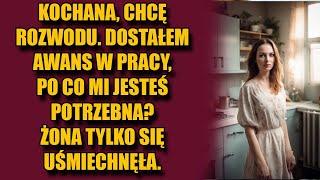 Chcę rozwodu Dostałem awans w pracy po co mi jesteś potrzebna Żona tylko się uśmiechnęła [upl. by Stichter]