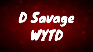 D Savage  WYTD Lyrics [upl. by Eirrod]