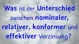 Was ist der Unterschied zwischen nominaler relativer konformer und effektiver Verzinsung [upl. by Terrill]