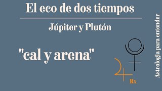 El eco de dos tiempos Júpiter y Plutón quotUna de cal y una de arenaquot [upl. by Avera]