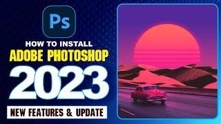 How to Install Photoshop 2023  Photoshop 2023 Easy Install  Photoshop 2023 new features [upl. by O'Carroll121]