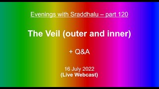 Evenings with Sraddhalu Part 120 The Veil outer and inner [upl. by Notselrahc]