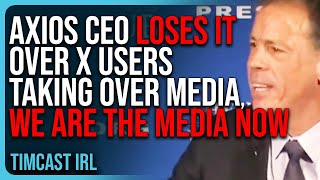 Axios CEO LOSES IT Over X Users TAKING OVER Media We Are The Media Now [upl. by Maya]