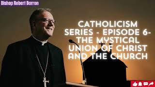 CATHOLICISM Series Episode 6 The Mystical Union of Christ and the Church [upl. by Ash]