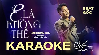 KARAOKE TONE NAM  E LÀ KHÔNG THỂ  ANH QUÂN IDOL x ĐÔNG THIÊN ĐỨC  LIVE VERSION AT CHỐNTÌM [upl. by Iron]