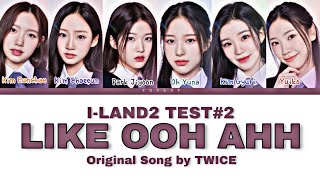 ILAND2  Test3 Like OOH AHH Original by TWICE  Color Coded Lyrics HanRomEng 가사 [upl. by Niamreg]