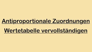 Antiproportionale Zuordnungen  Wertetabelle vervollständigen [upl. by Bebe]