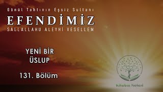 Yeni Bir Üslup l Efendimiz ﷺ l 131 Bölüm [upl. by Osithe]